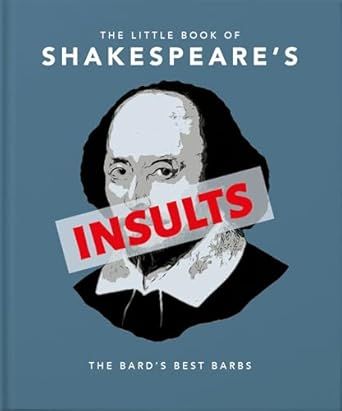 The Little Book of Shakespeare's Insults: Biting Barbs and Poisonous Put-Downs - Hardcover