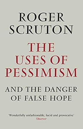 The Uses of Pessimism &amp; the Danger of False Hope