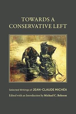 Towards a Conservative Left: Selected Writings of Jean-Claude Michéa