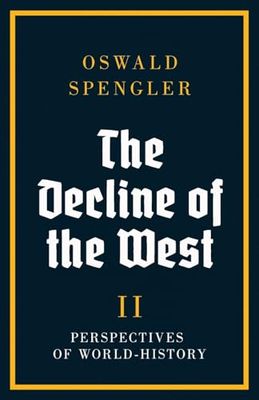 Oswald Spengler: The Decline of the West vol. 2