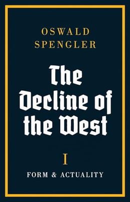Oswald Spengler: The Decline of the West vol. 1
