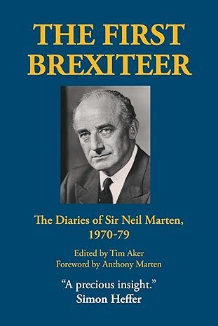 The First Brexiteer: The Diaries of Sir Neil Marten, 1970 - 79