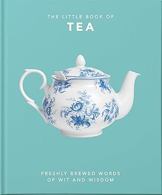 The Little Book of Tea: Freshly Brewed Words of Wit and Wisdom - Hardcover