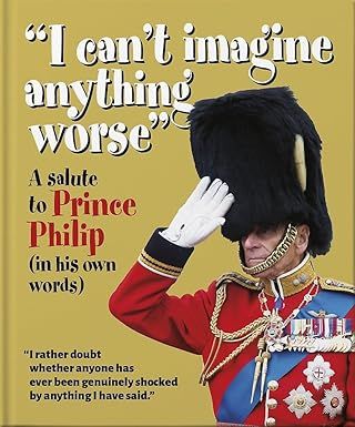 The Little book of: I can't imagine anything worse: A salute to Prince Philip (in his own words) Hardcover