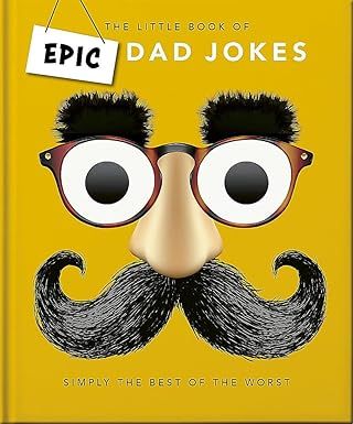 The Little book of Epic Dad Jokes: The Worse They Are, The Better They Are Hardcover