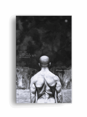 How to Start a Dissident Art Movement