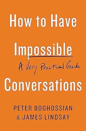 How to Have Impossible Conversations: A Very Practical Guide