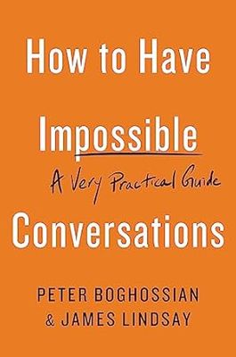 How to Have Impossible Conversations: A Very Practical Guide