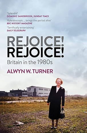 Rejoice! Rejoice!: Britain in the 1980s