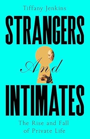 Strangers and Intimates: The Rise and Fall of Private Life - Hardcover