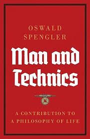 Oswald Spengler: Man and Technics