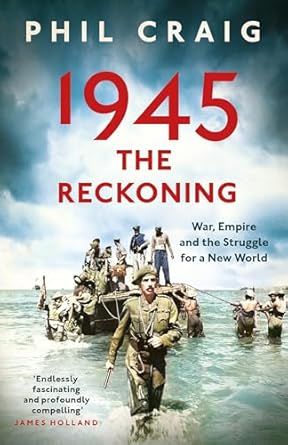 1945: The Reckoning: War, Empire and the Struggle for a New World