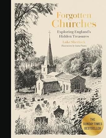 Forgotten Churches: Exploring England's Hidden Treasures - Hardcover