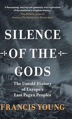 Silence of the Gods: The Untold History of Europe's Last Pagan - Hardcover