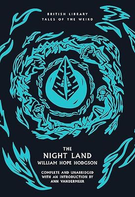 The Night Land (British Library Tales of the Weird)