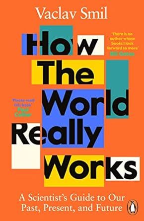 How the World Really Works: A Scientist’s Guide to Our Past, Present and Future