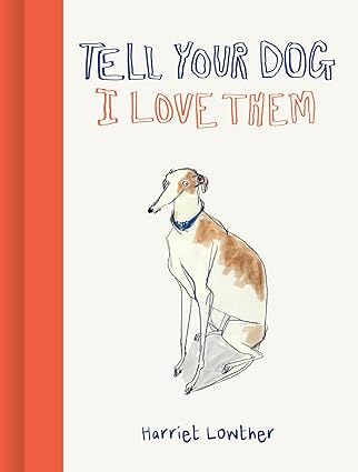 Tell Your Dog I Love Them  - Hardcover