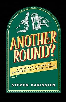 Another Round?: A Post-War History of Britain in Twelve Drinks Hardcover