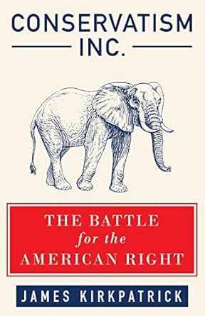 Conservatism Inc.: The Battle for the American Right