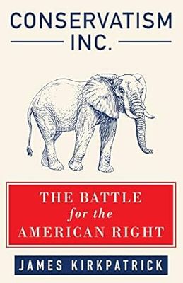 Conservatism Inc.: The Battle for the American Right