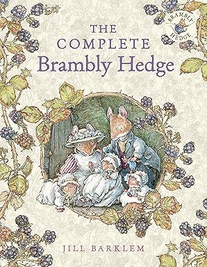 The Complete Brambly Hedge: The gorgeously illustrated children’s classics delighting kids and parents - Hardcover