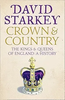 Crown and Country : A History of England Through the Monarchy
