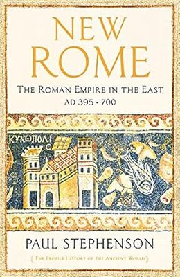 New Rome: The Roman Empire in the East, AD 395 - 700