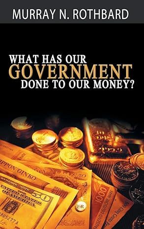 What Has Government Done to Our Money?