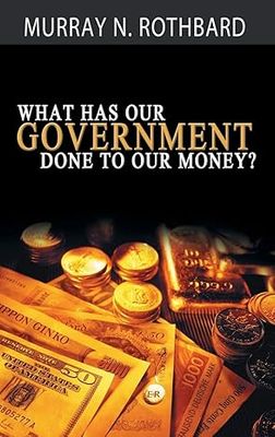 What Has Government Done to Our Money?