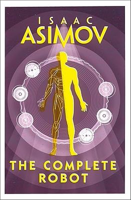 The Complete Robot: The essential classic sci-fi collection