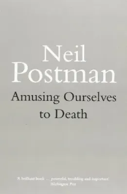 Amusing Ourselves to Death