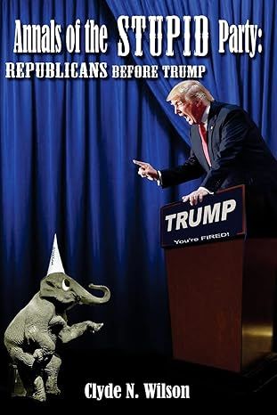 Annals of the Stupid Party: Republicans Before Trump: Volume 3 (The Wilson Files)