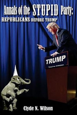Annals of the Stupid Party: Republicans Before Trump: Volume 3 (The Wilson Files)