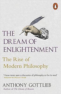 The Dream of Enlightenment: The Rise of Modern Philosophy The Dream of Enlightenment: The Rise of Modern Philosophy