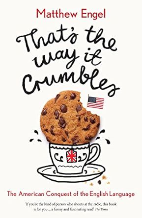That's The Way It Crumbles: The American Conquest of the English Language