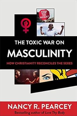The Toxic War on Masculinity: How Christianity Reconciles the Sexes Hardcover