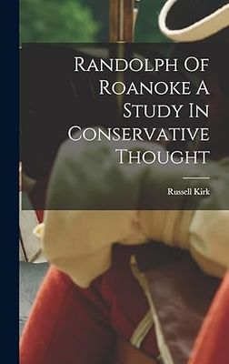 Randolph Of Roanoke A Study In Conservative Thought Randolph Of Roanoke A Study In Conservative Thought