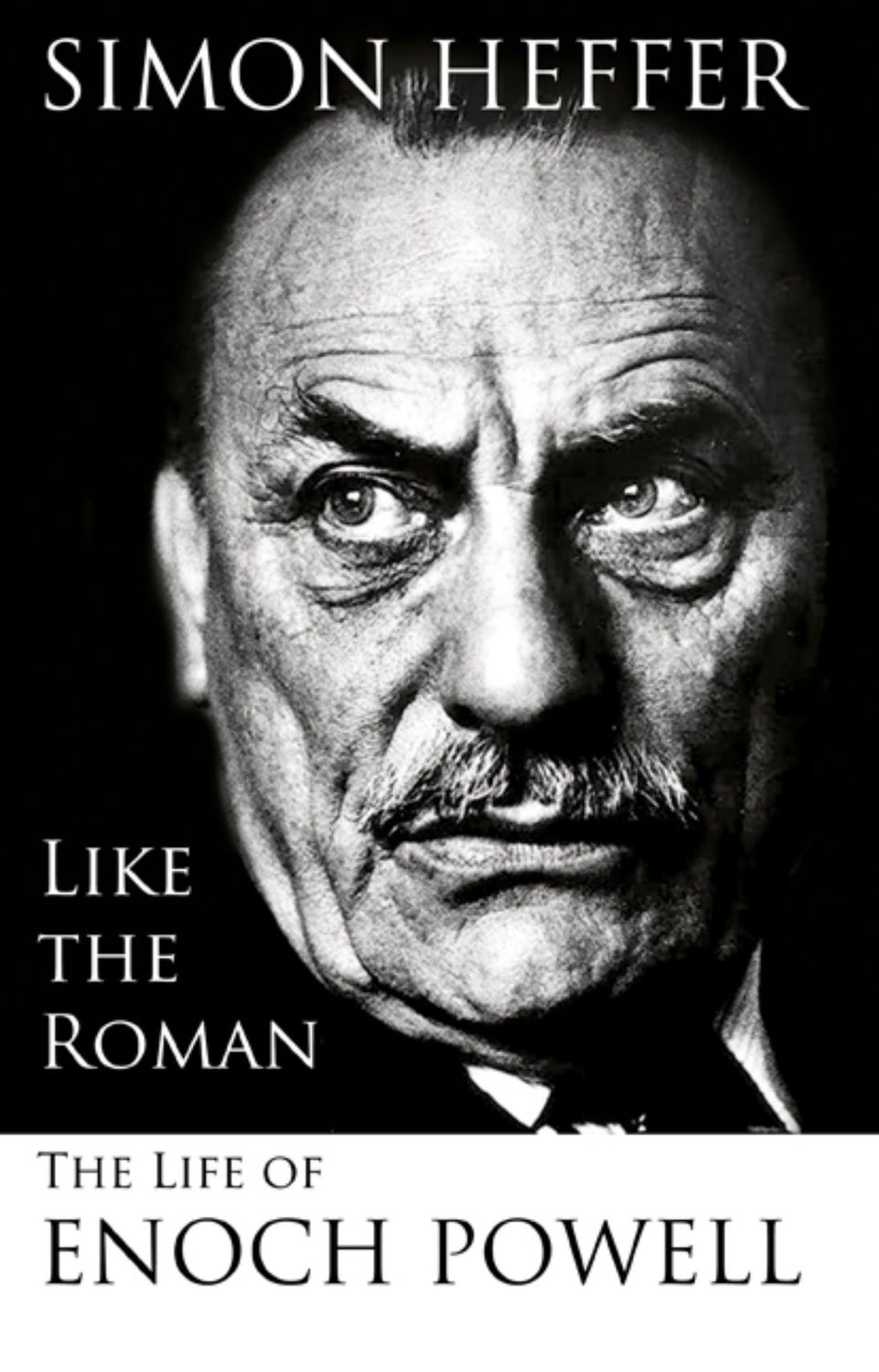 Like the Roman: The Life of Enoch Powell - Hardcover