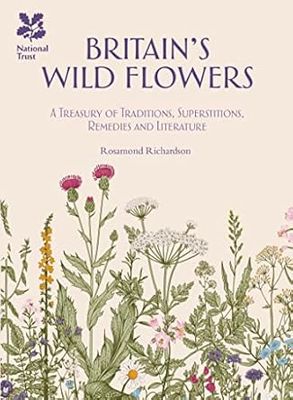 Britain's Wild Flowers: A Treasury of Traditions, Superstitions, Remedies and Literature Hardcover