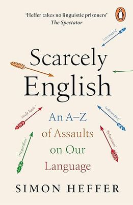 Scarcely English: An A to Z of Assaults On Our Language Scarcely English: An A to Z of Assaults On Our Language