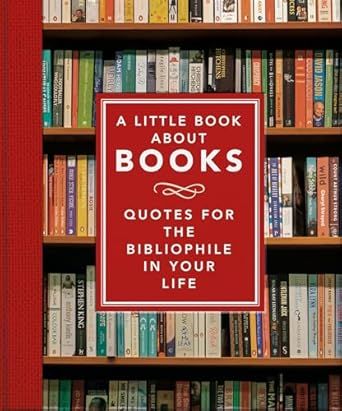 A Little Book About Books: Quotes for the Bibliophile in Your Life (The Little Book of...) Hardcover