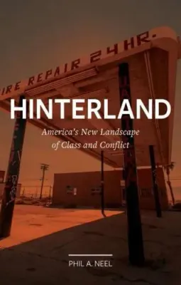 Hinterland: America's New Landscape of Class and Conflict Hinterland: America's New Landscape of Class and Conflict