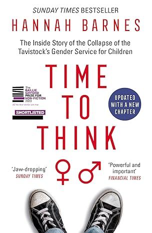 Time to Think: The Inside Story of the Collapse of the Tavistock’s Gender Service for Children