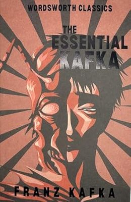 The Essential Kafka: The Castle; The Trial; Metamorphosis and Other Stories (Wordsworth Classics)