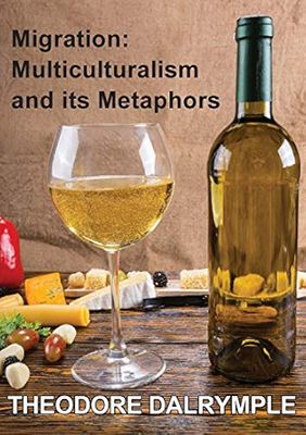 Migration: Multiculturalism And Its Metaphors Migration: Multiculturalism And Its Metaphors