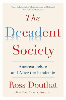 The Decadent Society: How We Became the Victims of Our Own Success