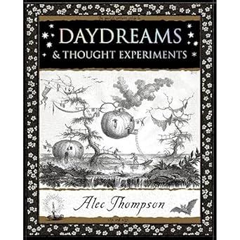 Daydreams: &amp; Thought Experiments