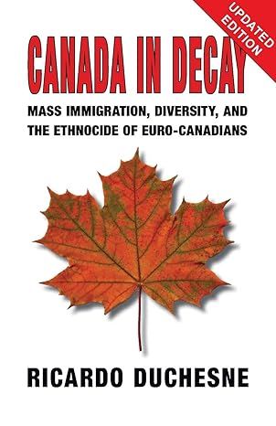 Canada in Decay: Mass Immigration, Diversity, and the Ethnocide of Euro-Canadians