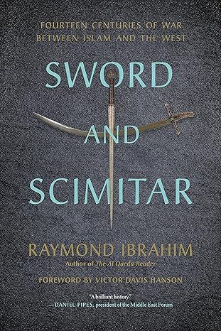 Sword and Scimitar: Fourteen Centuries of War between Islam and the West