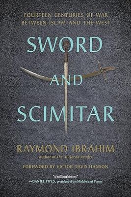 Sword and Scimitar: Fourteen Centuries of War between Islam and the West